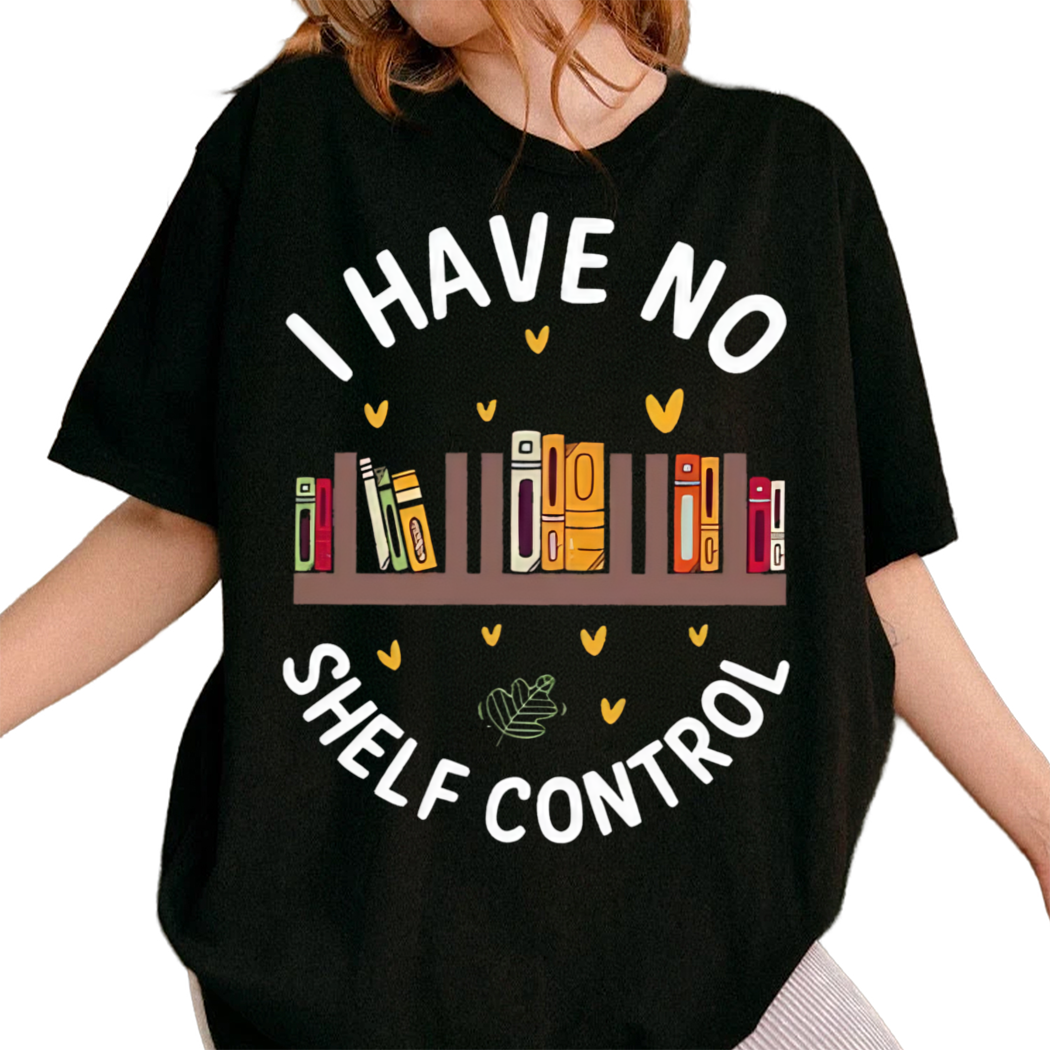 I Have No Shelf Control Shirt, Funny Bookworm Gift, Librarian Shirt, Bookish Lover Shirt, Reading Teacher Shirt