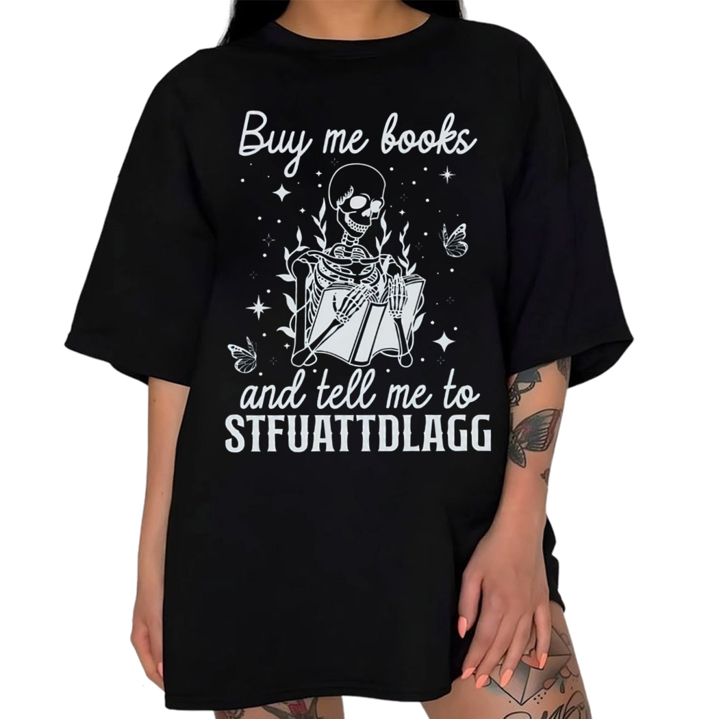 Skeleton Reading Book Buy Me Book And Tell Me To Stfuattdlagg Shirt, Bookish Shirt, Romance Reader Librarian Shirt, Book Lover Shirt