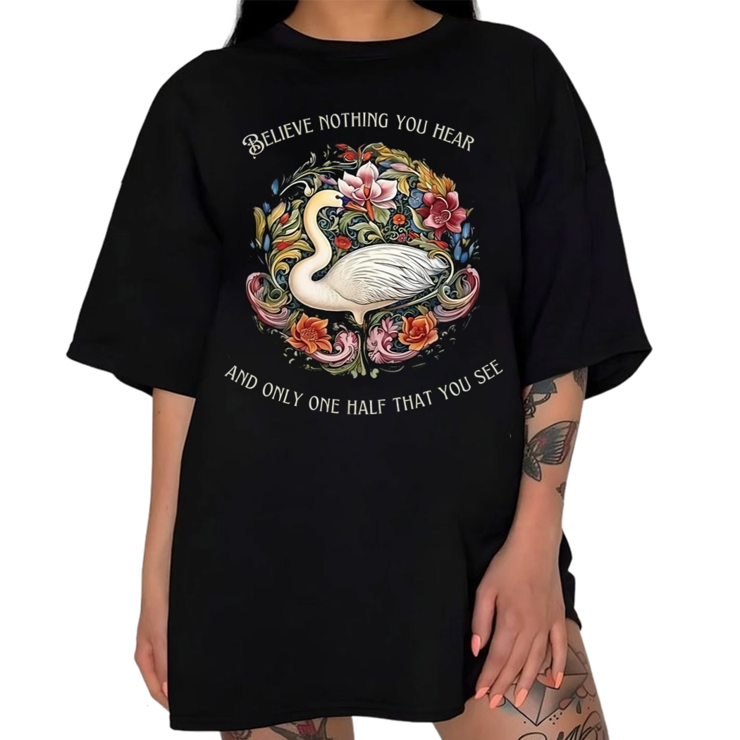 Believe Nothing You Heart Shirt , Dark Cottagecore Fairycore Swan Shirt ,Edgar Allan Poe Bookish Shirt