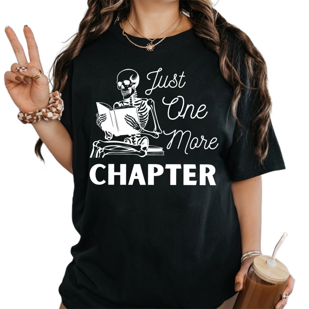 Just One More Chapter Shirt, Skeleton Tee, Readers Shirt - Bookworm Gift