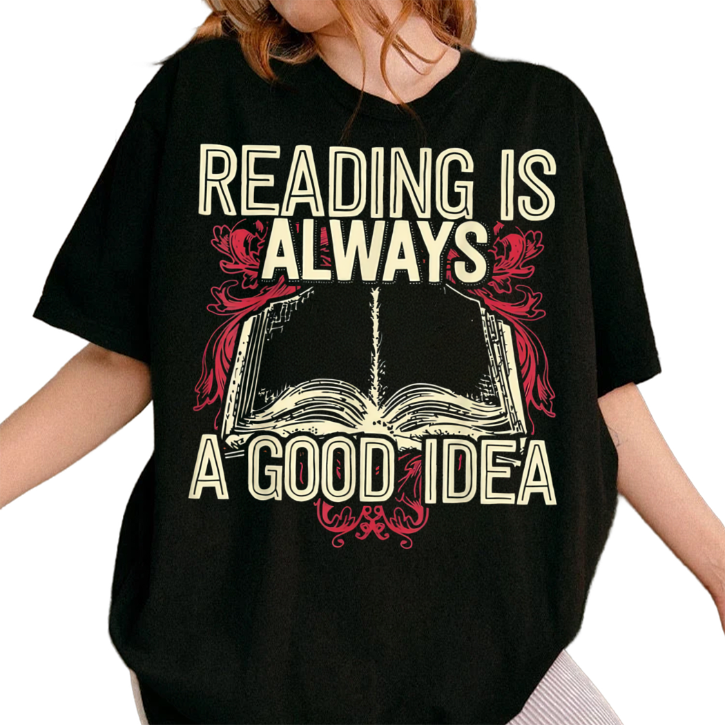 Reading Is Always A Good Idea - Book Worm Tshirt