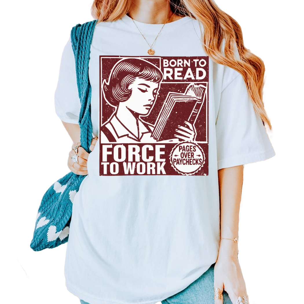 Book Addict Shirt, Born to Read Forced To Work Shirt, Booktok Shirt - Gift for Book Lover