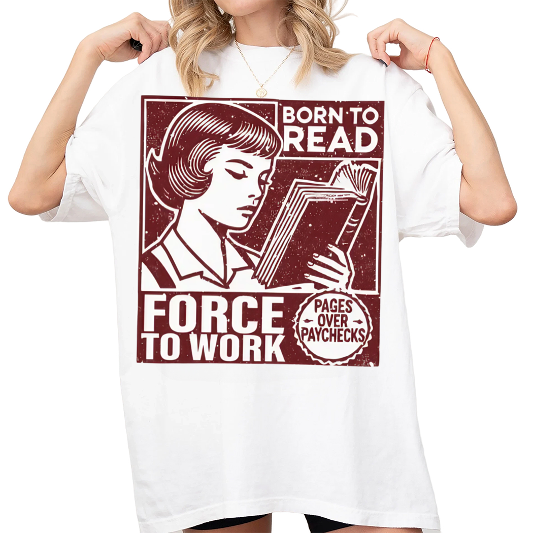 Book Addict Shirt, Born to Read Forced To Work Shirt, Booktok Shirt - Gift for Book Lover