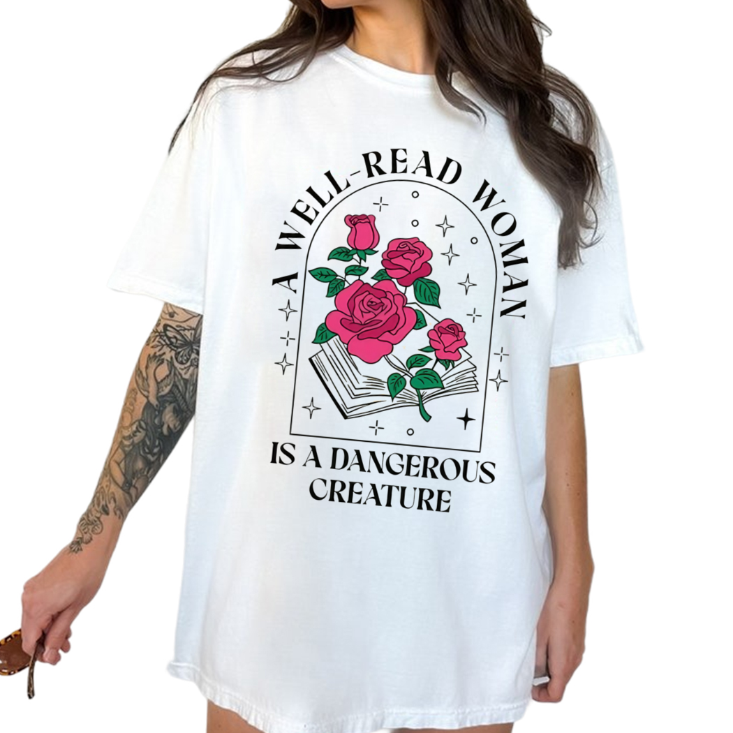 A Well Read Woman Is A Dangerous Creature Shirt, Bookish Gift