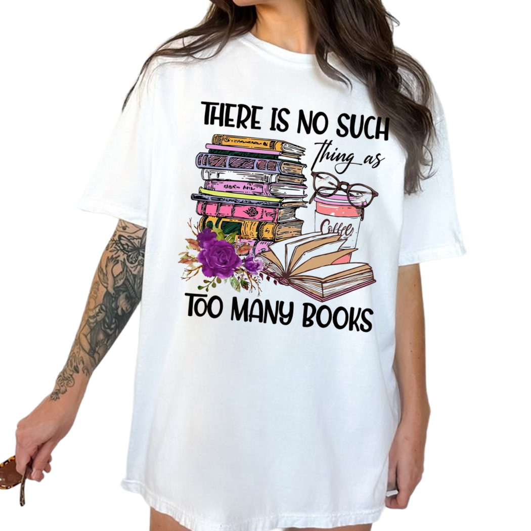 There Is No Such Thing As Too Many Books Shirt, Reading Shirt, Librarian Shirt