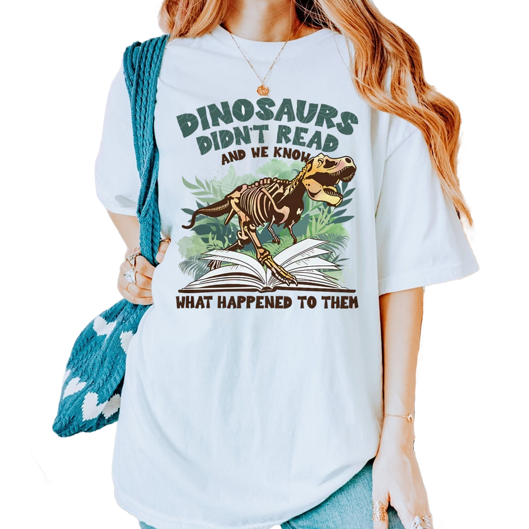 Dinosaurs Didnt Read And We Know What Happen To Them Shirt, Funny Reading Shirt, Reading Gifts