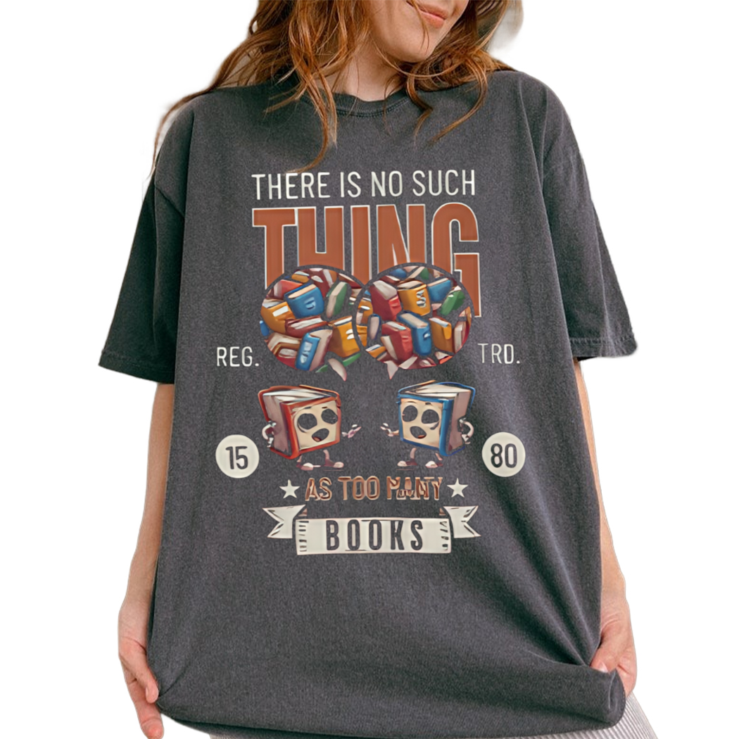 There Is No Such Thing As Too Many Books Classic T-shirt