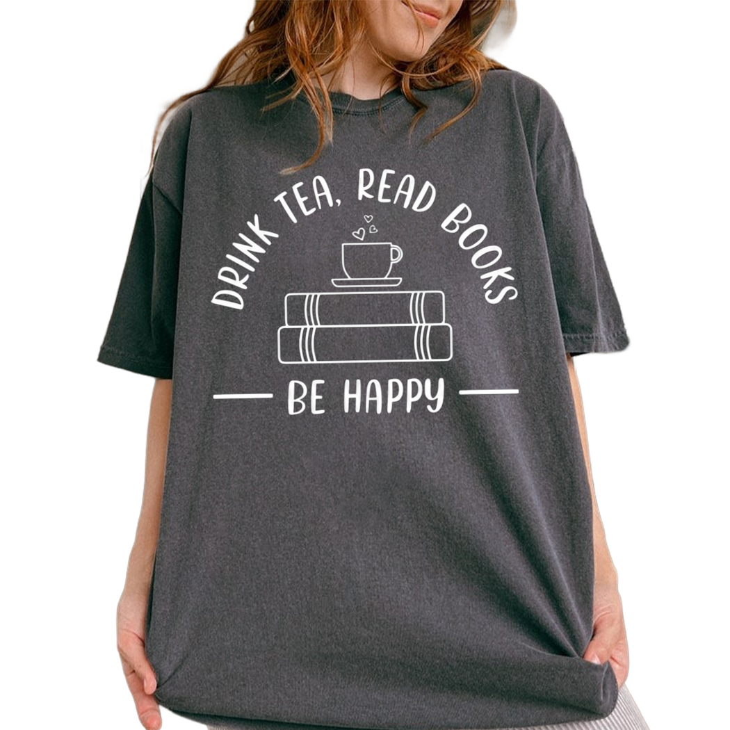 Drink Tea Read Books Shirt, Be Happy Shirt