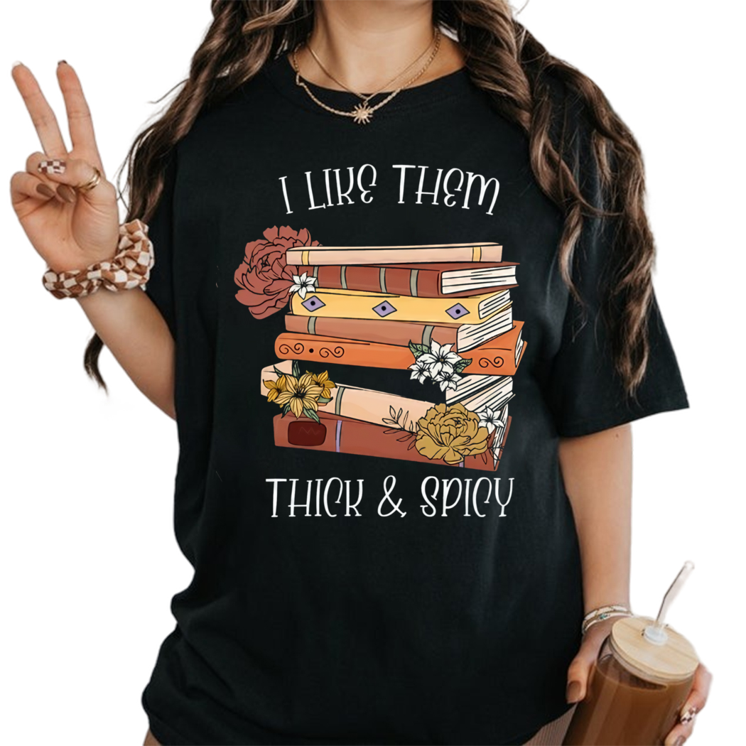 I Like Them Thick and Spicy Shirt, Spicy Reader, Bookish Shirt