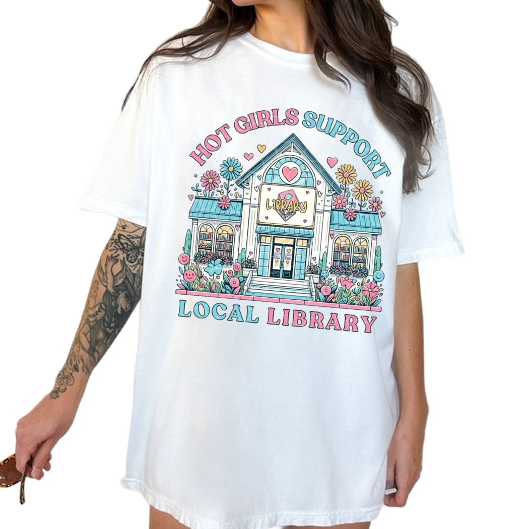 Hot Girls Support Their Local Library Tshirt, Cute Trendy Bookish Artsy Design for Shirts