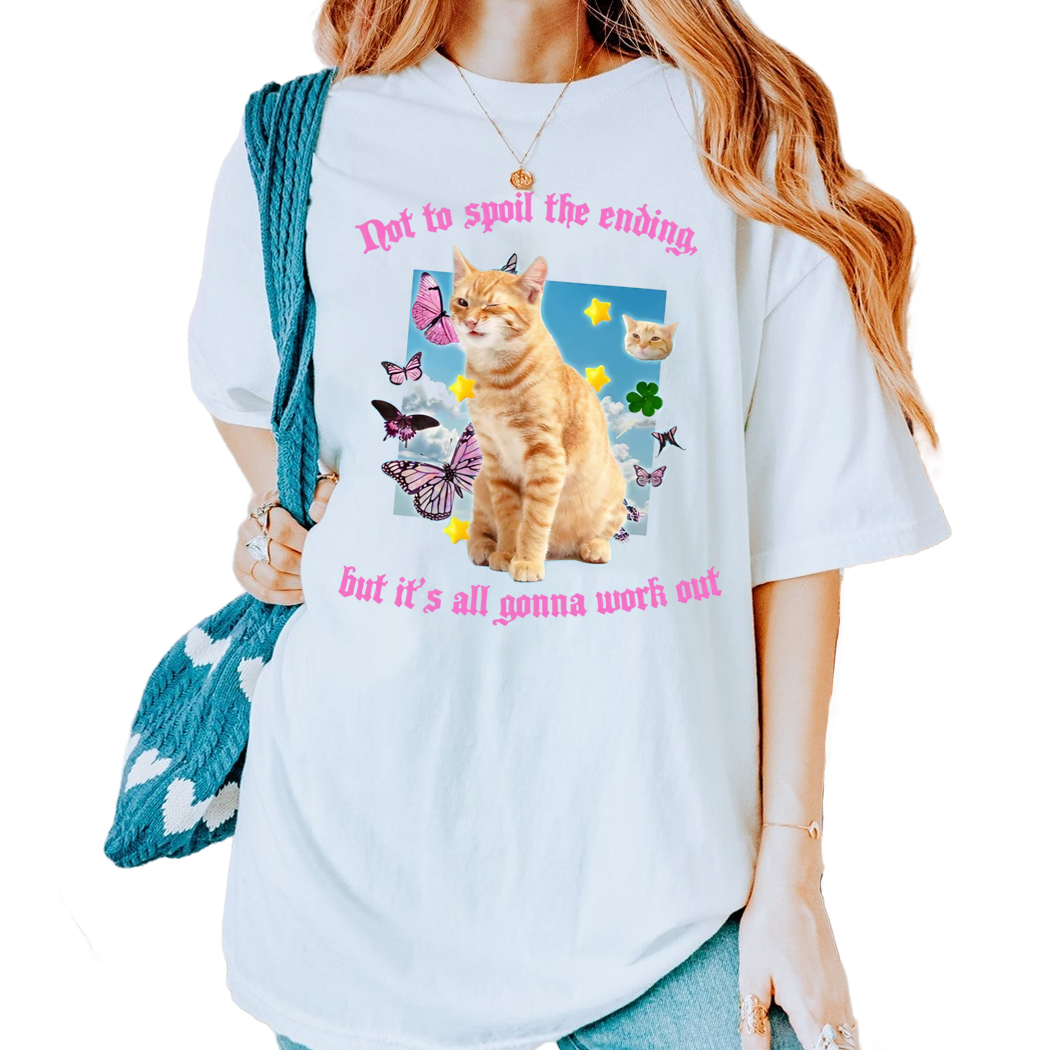 Not To Spoil The Ending But It is All Gonna Worh Out Shirt, Cat Shirt