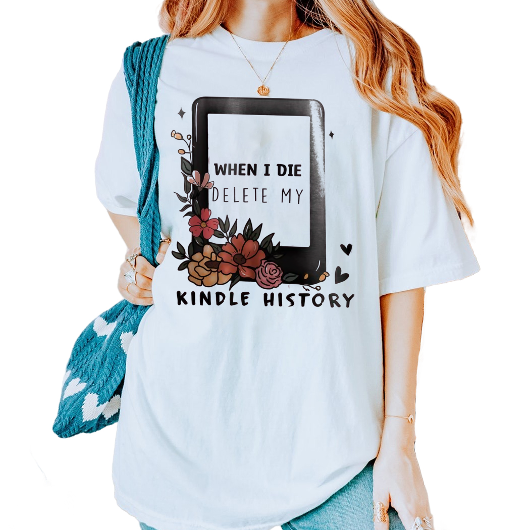 When I Die Delete My Kindle History T-shirt Floral Kindle Reader Tee