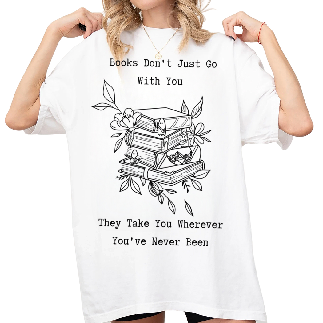 Books Do Not Just Go With You Shirt, Bookish Gifts, Book Wall Art, Book Lover Gift