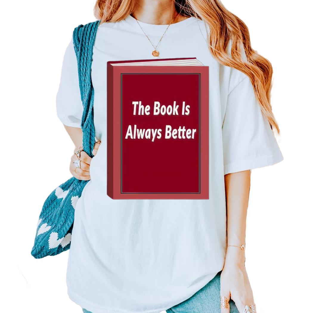 The Book Is Always Better Shirt, Librarian Shirt, Book Lover Gift