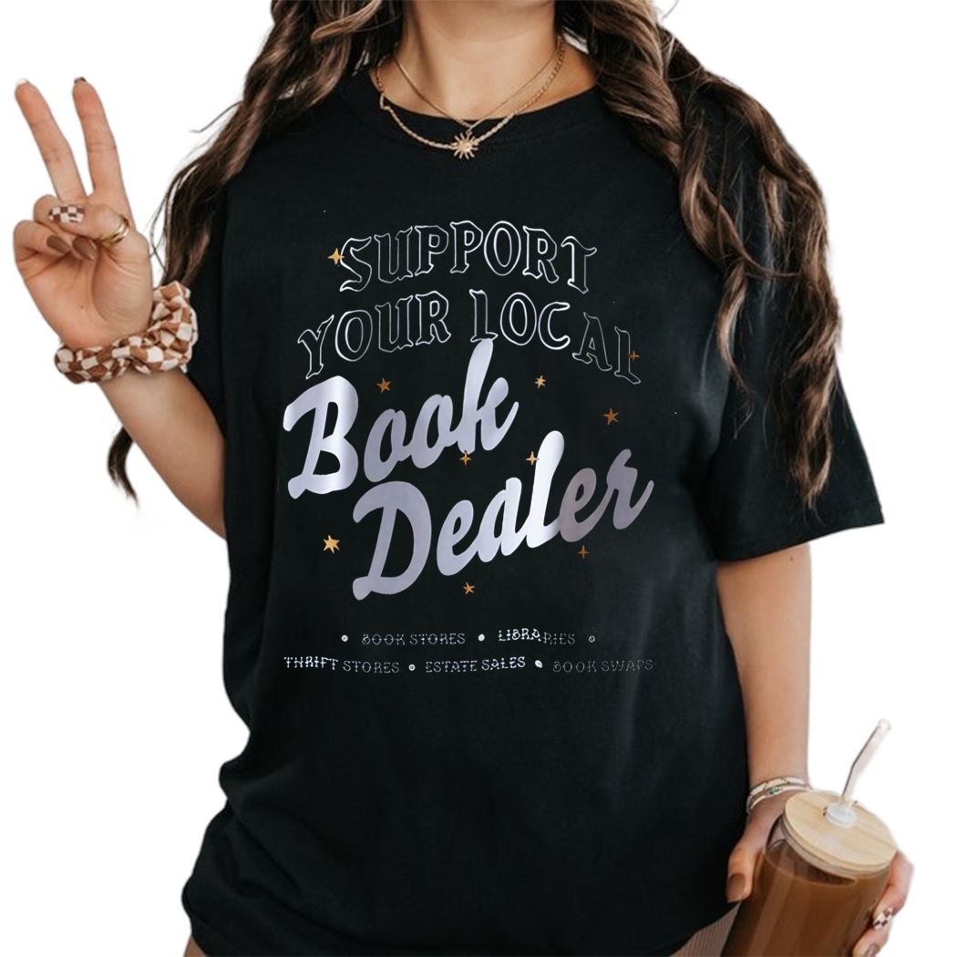 Support Your Local Book Dealer Shirt, Gift for Book Lover, Librarian Shirt