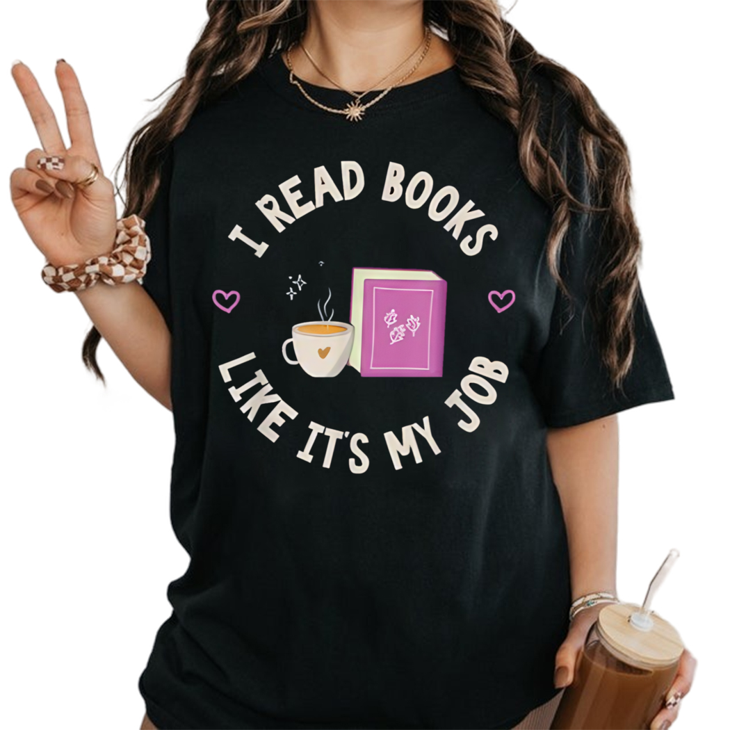 I Read Books Like Its My Job Shirt, Reading Shirt, Book Nerd Shirt