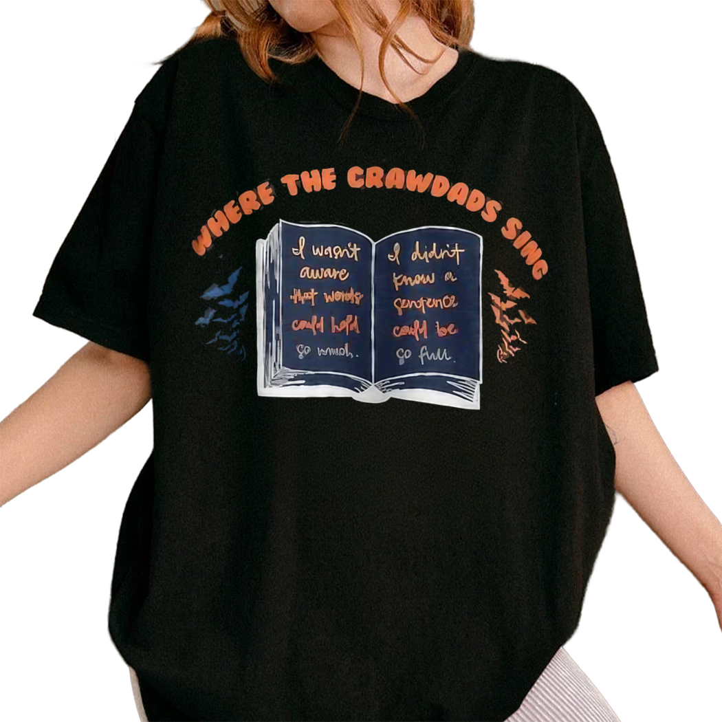 Where The Crawdads Sing I Was Not Aware That Words Could Hold So Much Shirt, Reading Shirt, Book Lover Gift