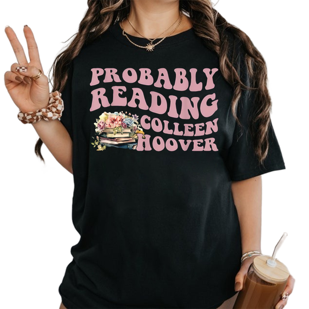 Probably Reading Colleen Hoover Shirt, Book Nerd Shirt, Gift for Book Lover