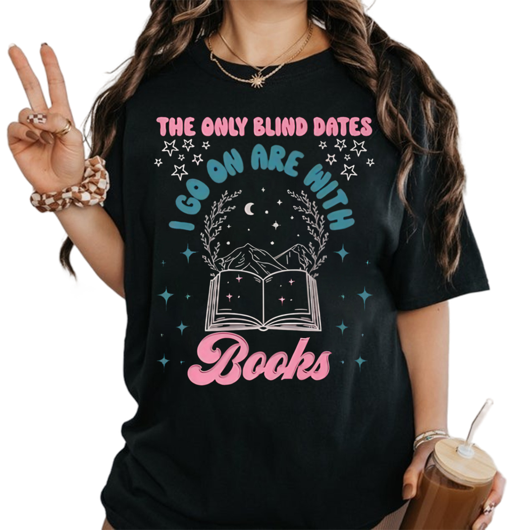 The Only Blind Dates I Go On Are With Books Shirt, Librarian Shirt, Reading Shirt