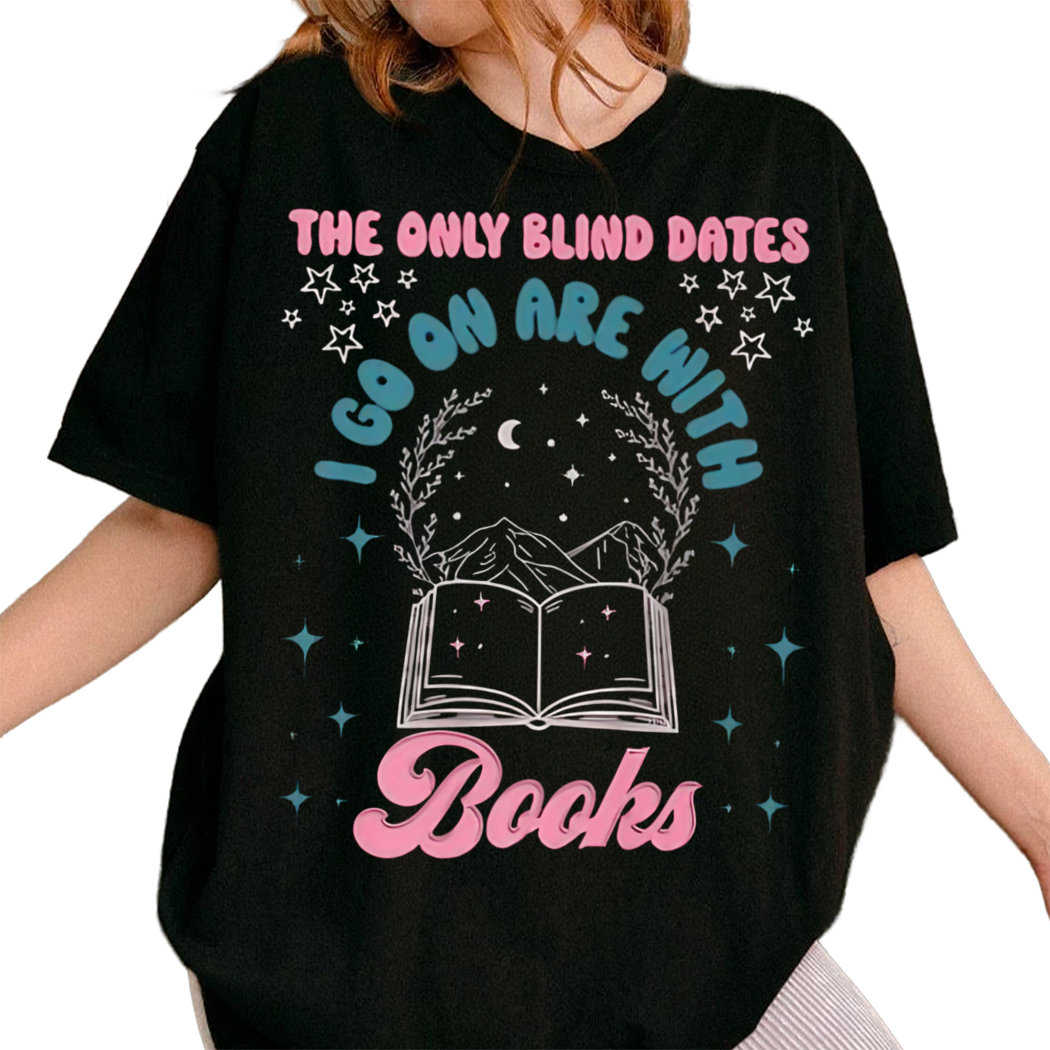 The Only Blind Dates I Go On Are With Books Shirt, Librarian Shirt, Reading Shirt