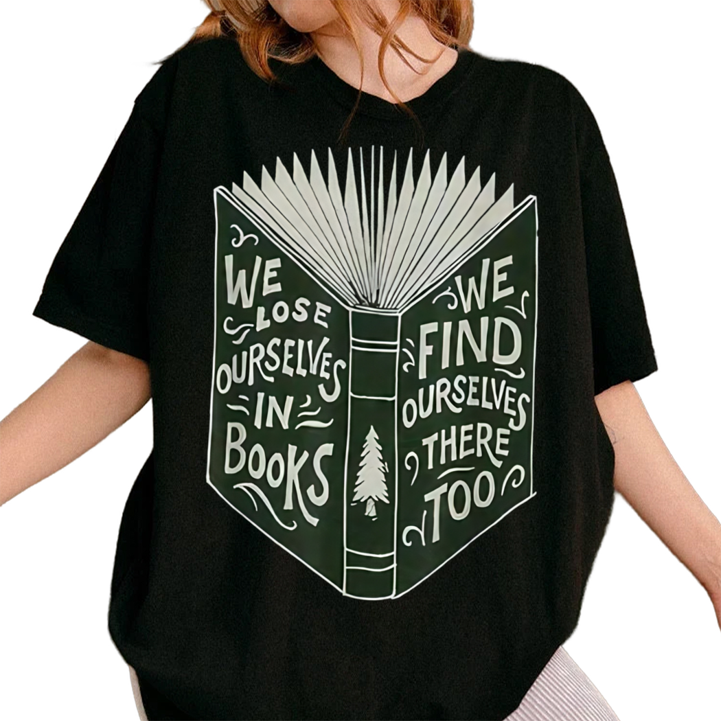 We Lose Ourselves In Books We Find Ourselves There Too Shirt, Librarian Shirt, Book Nerd Shirt