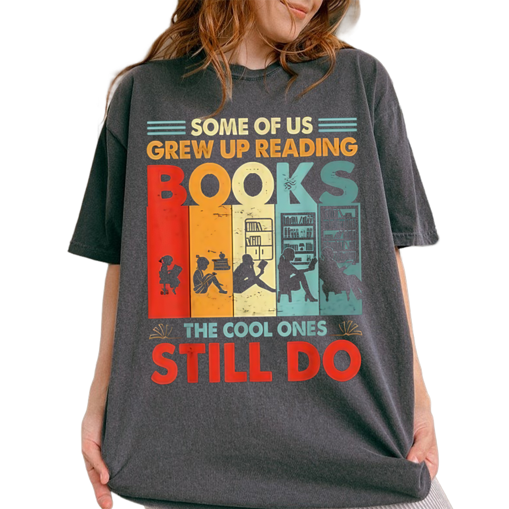 Some Of Us Grew Up Reading Books The Cool Ones Still Do Shirt, Gift for Book Lover