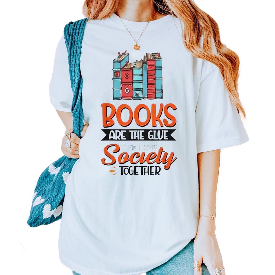 Books Are The Glue That Holds Society Together Shirt, Book Nerd Shirt, Gift for Book Lover